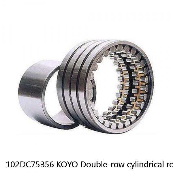 102DC75356 KOYO Double-row cylindrical roller bearings