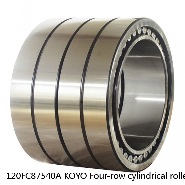 120FC87540A KOYO Four-row cylindrical roller bearings