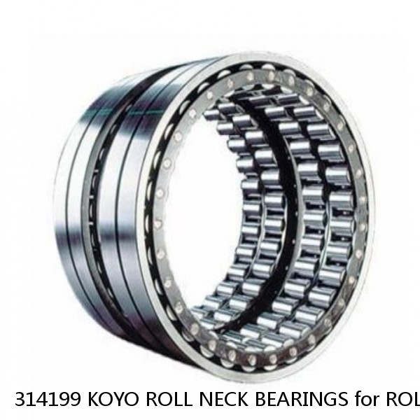 314199 KOYO ROLL NECK BEARINGS for ROLLING MILL