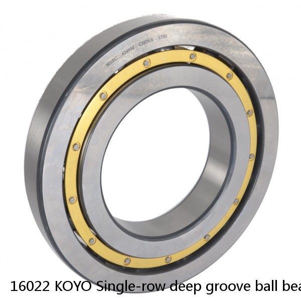 16022 KOYO Single-row deep groove ball bearings