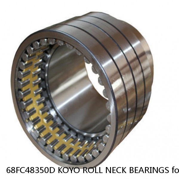 68FC48350D KOYO ROLL NECK BEARINGS for ROLLING MILL